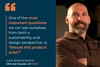 Quote from Cam Brensinger, CEO of NEMO: One of the most important questions we can ask ourselves, from both a sustainability and design perspective, is: “Should this product exist?”